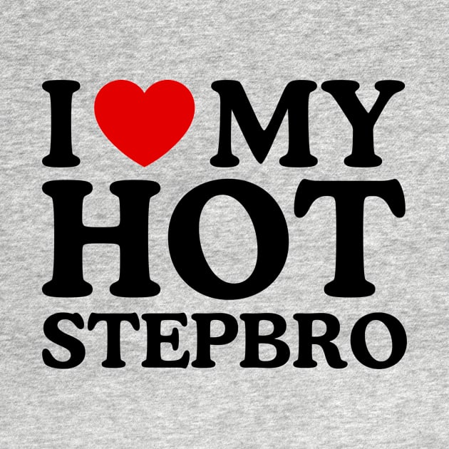 I LOVE MY HOT STEPBRO by WeLoveLove